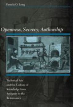 Paperback Openness, Secrecy, Authorship: Technical Arts and the Culture of Knowledge from Antiquity to the Renaissance Book