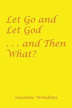 Paperback Let Go and Let God . . . and Then What? Book