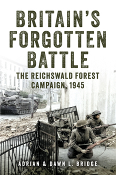 Hardcover Britain's Forgotten Battle: The Reichswald Forest Campaign, 1945 Book