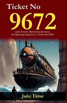Ticket No 9672: Jules Verne's Mysterious Journey: Deciphering Enigmas in "Ticket No 9672"