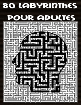 Paperback 80 labyrinthes pour adultes: 80 labyrinthes difficile pour adultes pour Améliore la mémoire et la concentration. [French] Book