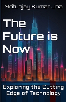 The Future is Now: Exploring the Cutting Edge of Technology