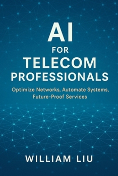 Paperback AI for Telecom Professionals: Optimize Networks, Automate Systems, Future-Proof Services Book