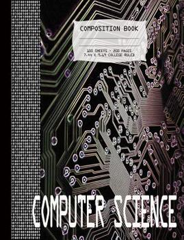 Computer Science Composition Notebook - 100 sheets, 200 pages, College Ruled: Computer Science Themed Ruled Softcover Composition Book