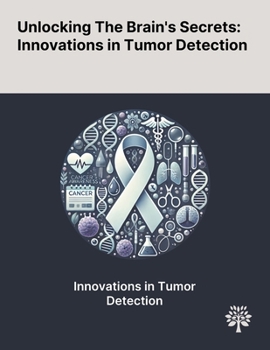 Unlocking The Brain's Secrets: Innovations in Tumor Detection