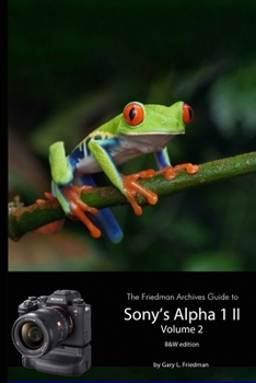 Paperback The Friedman Archives Guide to Sony's A1 II - Volume 2 (B&W Edition) Book