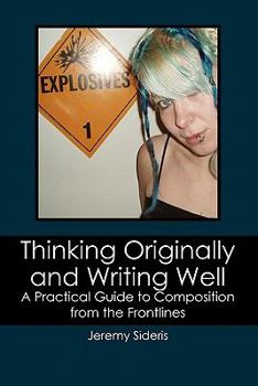 Paperback Thinking Originally and Writing Well: A Practical Guide to Composition from the Frontlines Book