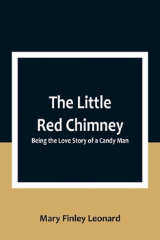 Paperback The Little Red Chimney: Being the Love Story of a Candy Man Book