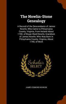 Hardcover The Nowlin-Stone Genealogy: A Record of the Descendants of James Nowlin, Who Came to Pittsylvania County, Virginia, From Ireland About 1700; of Br Book