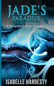 Jade's Paradox: Becoming Fairy Queen - Book #3 of the Delacourt Saga