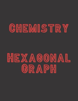 Chemistry Hexagonal Graph: Organic Chemistry | Paper Notebook | 102 pages | Hexagonal Graph and College Ruled | 8.5 x 11 inches (21,59 cm x 27,94 cm) | 1/4 inch Hexagons | Version 1