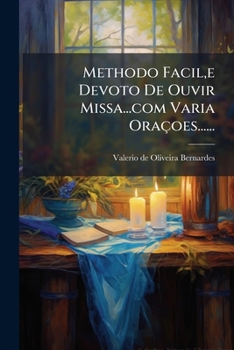 Paperback Methodo Facil, e Devoto De Ouvir Missa...com Varia Oraçoes...... [Portuguese] Book