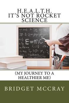 Paperback H.E.A.L.T.H.: It's Not Rocket Science (My Journey to a Healthier Me) (MP31 Wellness) Book
