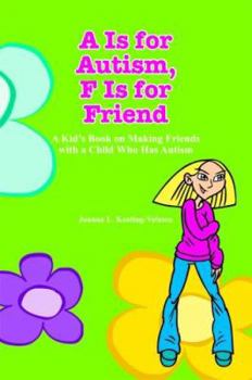 Paperback A Is for Autism F Is for Friend: A Kid's Book for Making Friends with a Child Who Has Autism Book