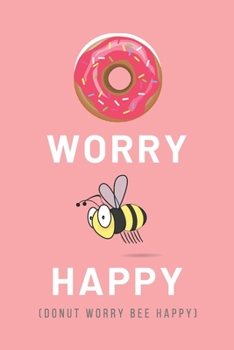 Paperback Donut Worry Bee Happy: CUTE DONUT PUN NOTEBOOK: PINK Practical 120 Lined page for Empathy Motivating Behavior, Inspirational Saying; Unique L Book