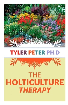 Paperback The Horticulture Therapy: The Profession and Practice of Horticultural Therapy Book