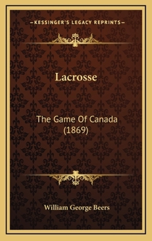 Hardcover Lacrosse: The Game Of Canada (1869) Book