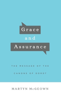 Hardcover Grace and Assurance: The Message of the Canons of Dordt Book