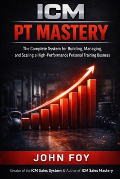 Paperback ICM PT Mastery: The Complete System for Building, Managing, and Scaling a High Performance Personal Training Business Book