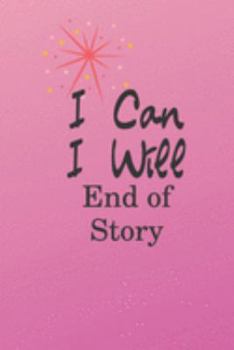 Paperback I can I will END OF STORY: Cute Fabulous Lovely Notebook/ Diary/ Journal to write in, Lovely Lined Blank designed interior 6 x 9 inches 80 Pages, Book