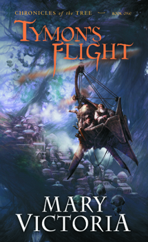 Tymon's Flight - Book #1 of the Chronicles of the Tree