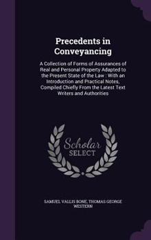 Precedents in Conveyancing: A Collection of Forms of Assurances of Real and Personal Property Adapted to the Present State of the Law: With an Int