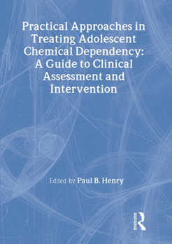 Hardcover Practical Approaches in Treating Adolescent Chemical Dependency: A Guide to Clinical Assessment and Intervention Book