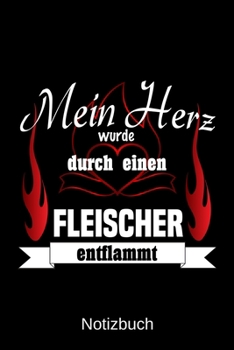 Mein Herz wurde durch einen Fleischer entflammt: A5 Notizbuch Liniert 120 Seiten Geschenk/Geschenkidee zum Geburtstag Weihnachten Ostern Vatertag Muttertag Namenstag