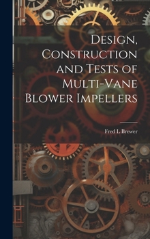Hardcover Design, Construction and Tests of Multi-vane Blower Impellers Book