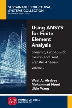 Paperback Using ANSYS for Finite Element Analysis, Volume II: Dynamic, Probabilistic Design and Heat Transfer Analysis Book