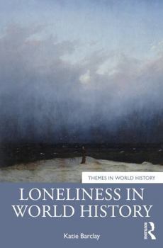 Loneliness in World History (Themes in World History)