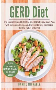 Paperback Gerd Diet: The Complete and Effective Gerd Diet Easy Meal Plan with Delicious Recipes & Proven Natural Remedies for the Relief of Book