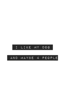 I Like My Dog and Maybe 4 People: Blank Lined Journal (office gifts)