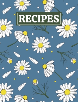 Paperback Recipes: Blank Journal Cookbook Notebook to Write In Your Personalized Favorite Recipes with Unique Chamomile Themed Cover Desi Book