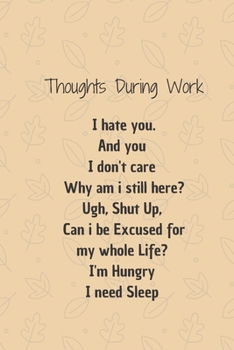 Thoughts During Work: 6*9 Blank Lined Notebook With Contact Infos 100 Pages. Funny Gift for Women and Men/Notebook Quotes/ Notebook lined paper/ Notebook hardcover/ Daily Journal/ Diary Calender