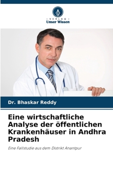 Paperback Eine wirtschaftliche Analyse der öffentlichen Krankenhäuser in Andhra Pradesh [German] Book