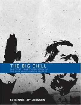 Paperback The Big Chill: The Great, Unreported Story of the Bush Inauguration Protest Book