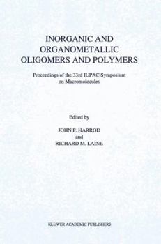 Hardcover Inorganic and Organometallic Oligomers and Polymers: Proceedings of the 33rd Iupac Symposium on Macromolecules Book