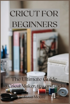 Paperback Cricut For Beginners: The Ultimate Guide to Cricut Maker, Tips and Tricks Book