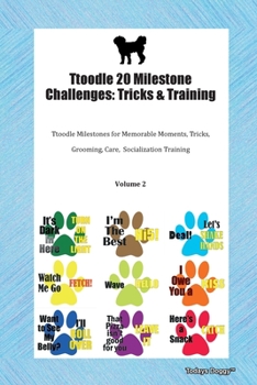 Paperback Ttoodle 20 Milestone Challenges: Tricks & Training Ttoodle Milestones for Memorable Moments, Tricks, Grooming, Care, Socialization Training Volume 2 Book