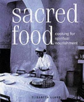 Hardcover Sacred Food : A History of Cooking for Spiritual Nourishment Book