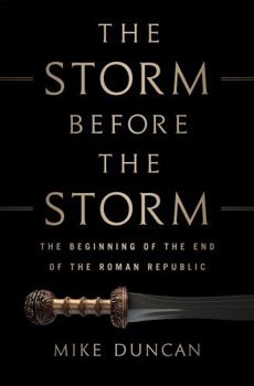 Hardcover The Storm Before the Storm: The Beginning of the End of the Roman Republic Book