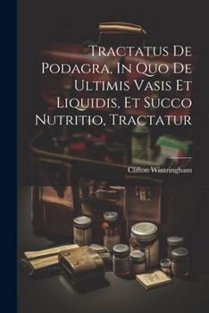 Paperback Tractatus De Podagra, In Quo De Ultimis Vasis Et Liquidis, Et Succo Nutritio, Tractatur [Latin] Book