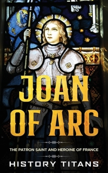 Paperback Joan of Arc: The Patron Saint and Heroine of France Book