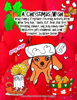 Paperback A Christmas Wish Bring Family Together Coloring Activity Book with Dog Pup, santa, Elf, Bear, star, tree, stocking, candle, bag, slay, candy cane, mis Book