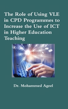 Hardcover The Role of Using VLE in CPD Programmes to Increase the Use of ICT in Higher Education Teaching Book