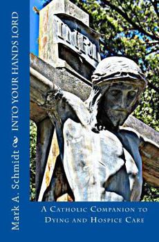 Paperback Into Your Hands Lord: A Catholic companion to dying and hospice care Book