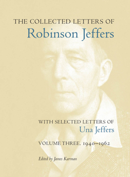 Hardcover The Collected Letters of Robinson Jeffers, with Selected Letters of Una Jeffers: Volume Three, 1940-1962 Book