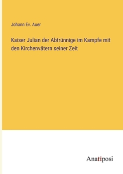 Paperback Kaiser Julian der Abtrünnige im Kampfe mit den Kirchenvätern seiner Zeit [German] Book