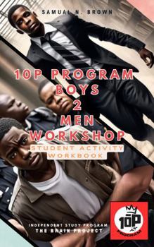 Paperback 10P Program. Boys 2 Men Workshop. Student Activity Workbook: : Independent Study Program THE BRAIN Project Book